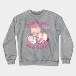 just a girl who loves baking and jesus Crewneck Sweatshirt